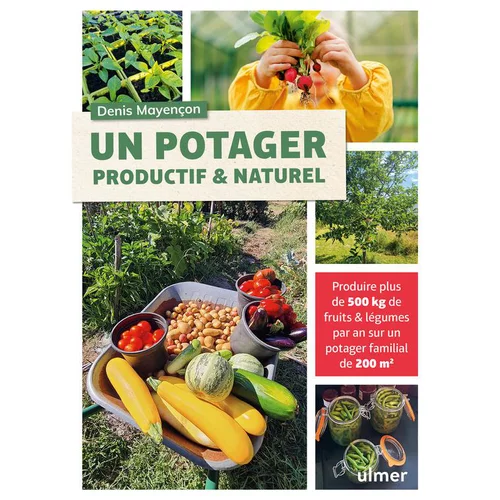 Idée pour le jardin：Livre Un potager productif et naturel aux Éditions Ulmer - 224 pages