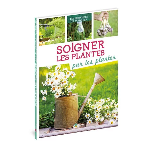 Pour un extérieur plus agréable：Livre "Soigner les plantes par les plantes" aux Éditions Artemis