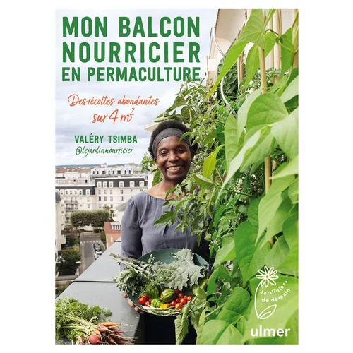 Les indispensables du jardin：Mon balcon nourricier en permaculture. Editions Ulmer