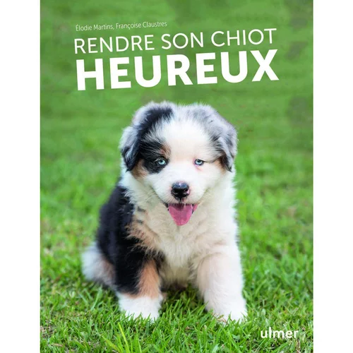 Jardin maison:Livre "Rendre son chiot heureux" aux Éditions Ulmer